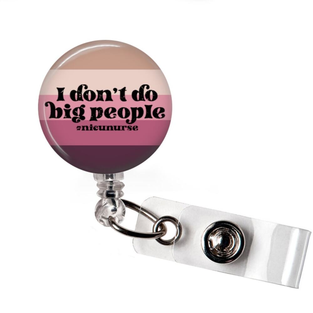 Badge Reel NICU Nurse Funny I Dont Like Big People ID Holder